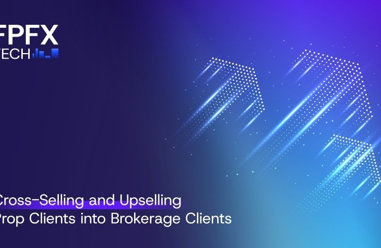 Cross-Selling and Upselling Prop Clients into Brokerage Clients