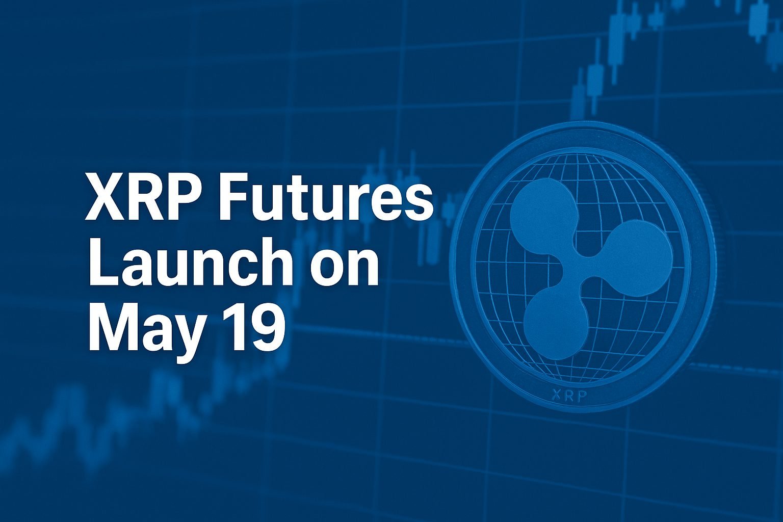 XRP Futures Launch on May 19 & Prediction for May 2025 End