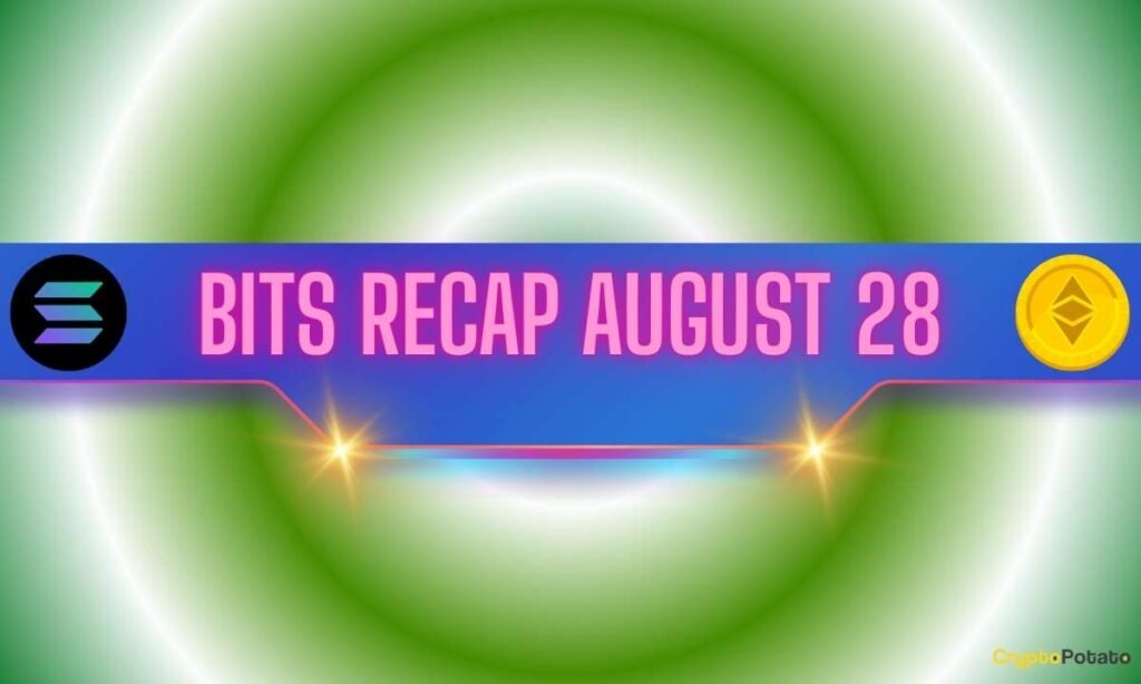 Solana’s (SOL) Strong Rally, The Latest Ethereum (ETH) Forecasts, and More: Bits Recap August 28 Solana's (SOL) Strong Rally, The Latest Ethereum (ETH) Forecasts, and More: Bits Recap August 28