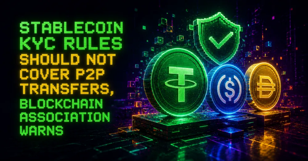 Stablecoin KYC Rules Should Not Cover P2P Transfers, Blockchain Association Warns Stablecoin KYC Rules Should Not Cover P2P Transfers, Blockchain Association Warns