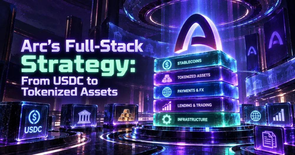 Arc’s Full-Stack Strategy: From USDC to Tokenized Assets