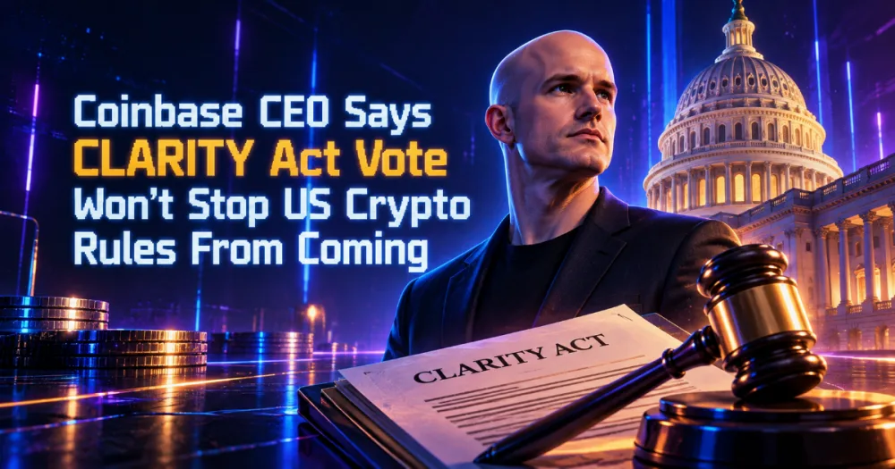 Coinbase CEO Says CLARITY Act Vote Won’t Stop US Crypto Rules From Coming Coinbase CEO Says CLARITY Act Vote Won’t Stop US Crypto Rules From Coming