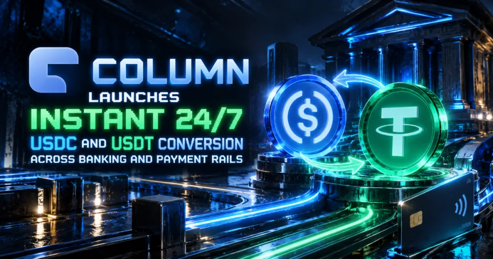 Column Launches Instant 24/7 USDC and USDT Conversion Across Banking and Payment Rails Column Launches Instant 24/7 USDC and USDT Conversion Across Banking and Payment Rails