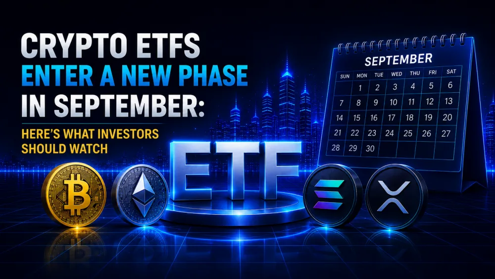 Crypto ETFs Enter a New Phase in September: Here’s What Investors Should Watch Crypto ETFs Enter a New Phase in September: Here’s What Investors Should Watch