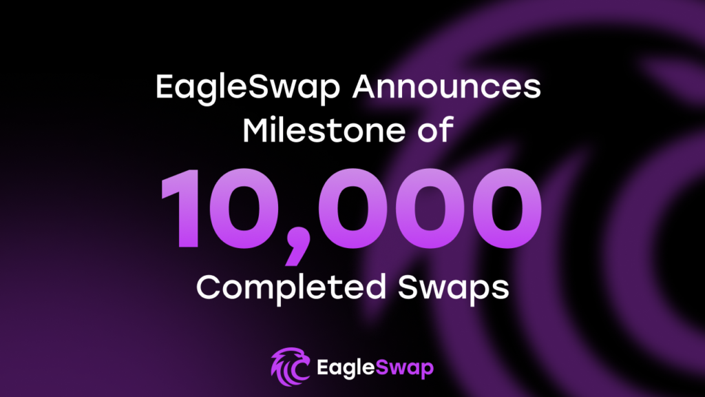 EagleSwap Announces Milestone of 10,000 Completed Swaps EagleSwap Announces Milestone of 10,000 Completed Swaps